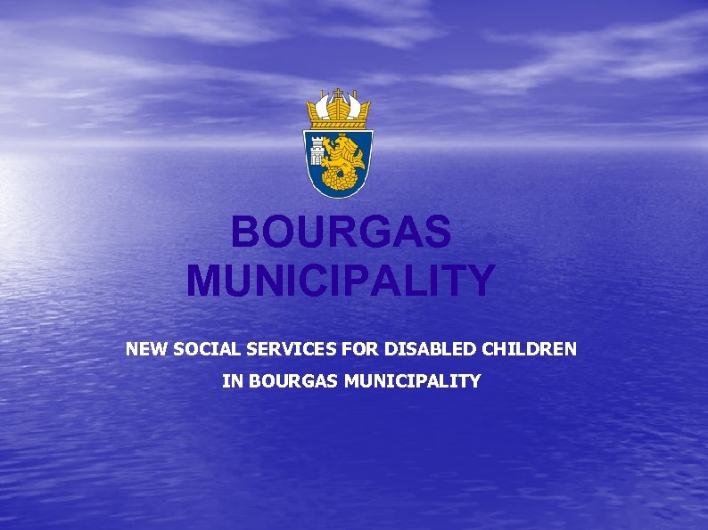 BOURGAS MUNICIPALITY NEW SOCIAL SERVICES FOR DISABLED CHILDREN IN BOURGAS MUNICIPALITY 