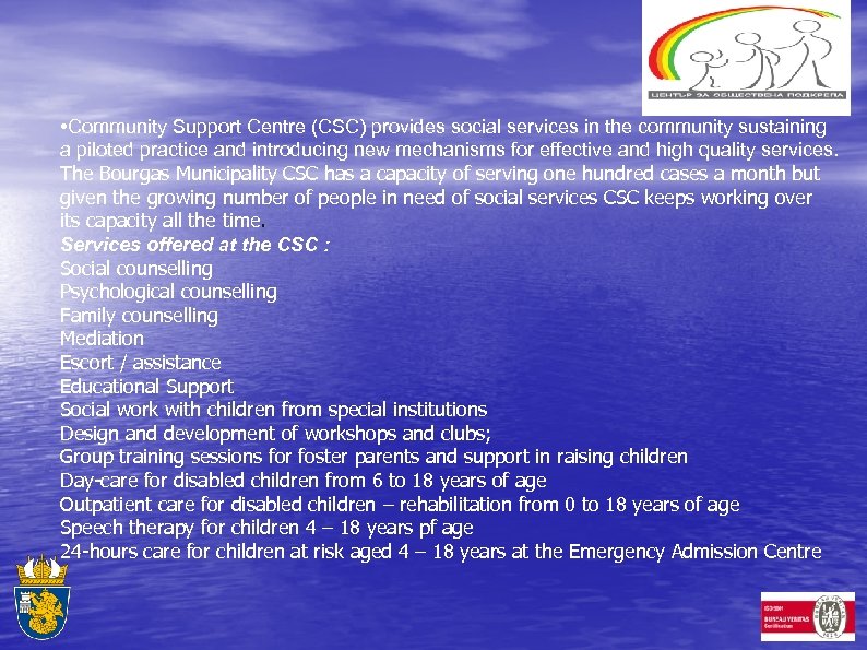  • Community Support Centre (CSC) provides social services in the community sustaining a