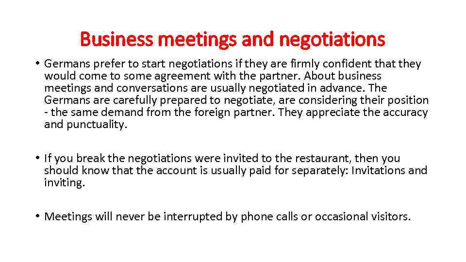  Business meetings and negotiations • Germans prefer to start negotiations if they are