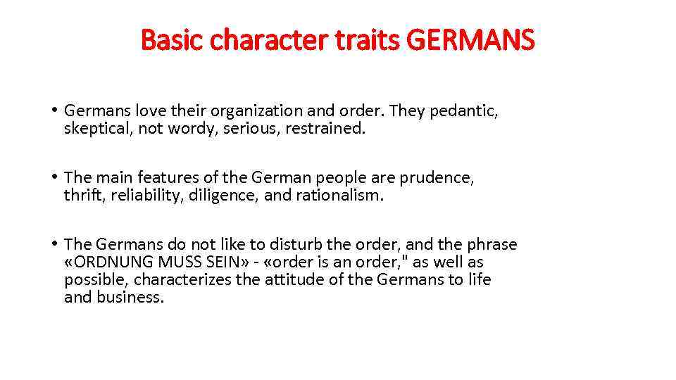 Basic character traits GERMANS • Germans love their organization and order. They pedantic, skeptical,