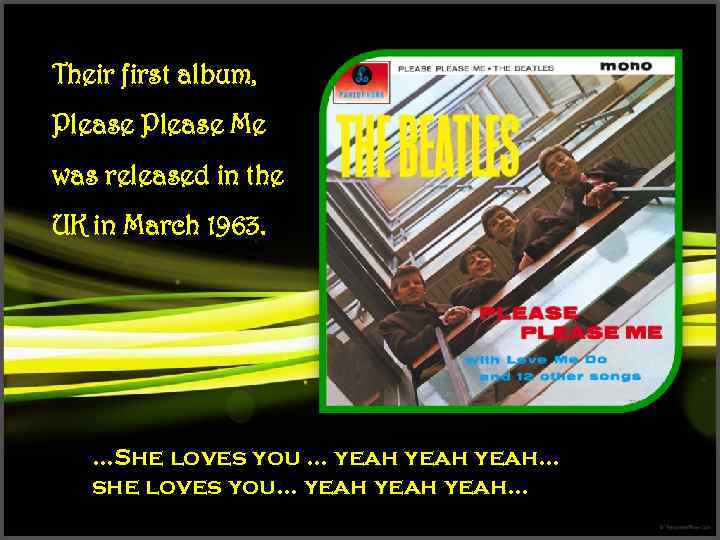 Their first album, Please Me was released in the UK in March 1963. …She