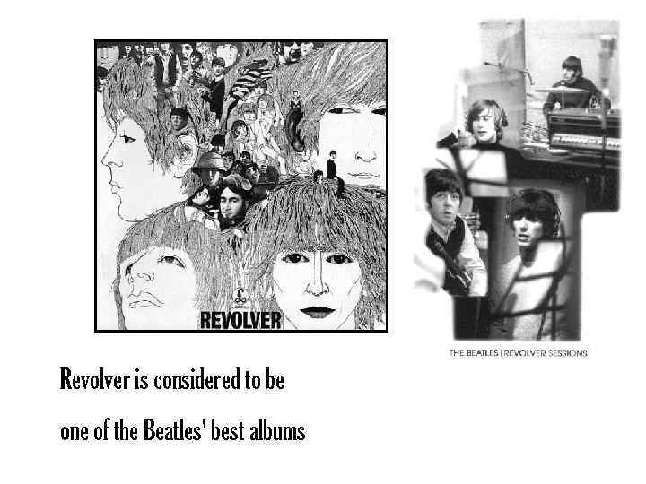 Revolver is considered to be one of the Beatles' best albums 