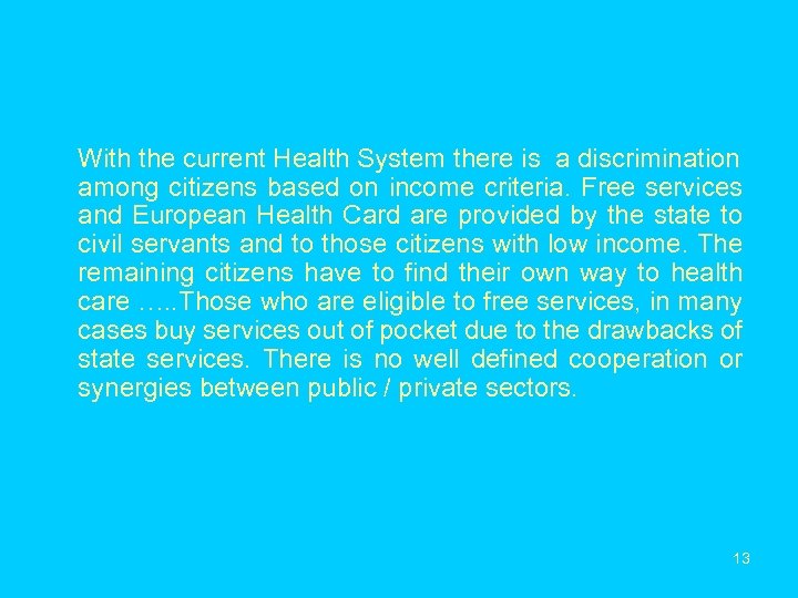 With the current Health System there is a discrimination among citizens based on income