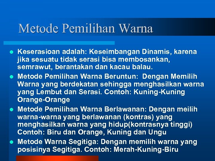 Metode Pemilihan Warna Keserasioan adalah: Keseimbangan Dinamis, karena jika sesuatu tidak serasi bisa membosankan,