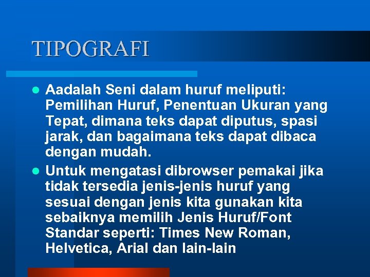 TIPOGRAFI Aadalah Seni dalam huruf meliputi: Pemilihan Huruf, Penentuan Ukuran yang Tepat, dimana teks