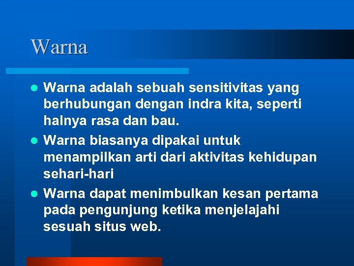 Warna adalah sebuah sensitivitas yang berhubungan dengan indra kita, seperti halnya rasa dan bau.