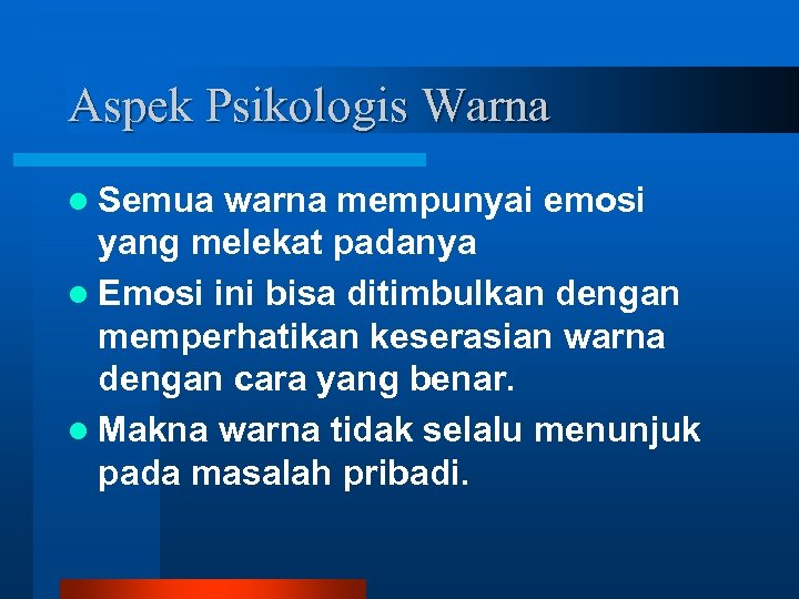 Aspek Psikologis Warna l Semua warna mempunyai emosi yang melekat padanya l Emosi ini