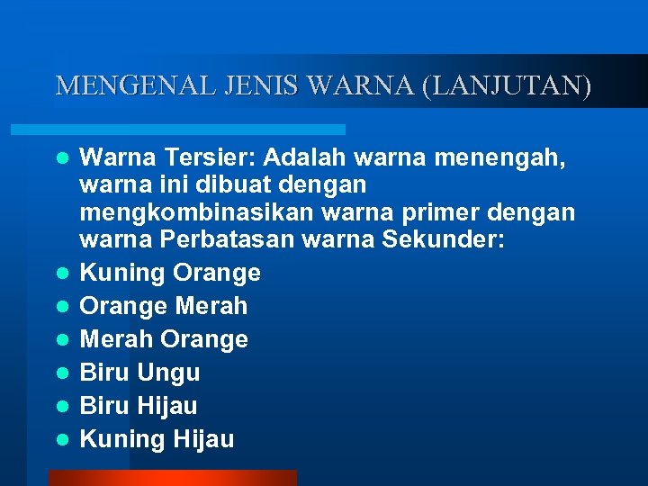 MENGENAL JENIS WARNA (LANJUTAN) l l l l Warna Tersier: Adalah warna menengah, warna