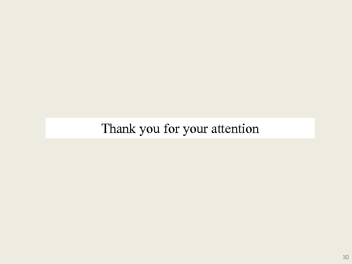 Thank you for your attention 30 