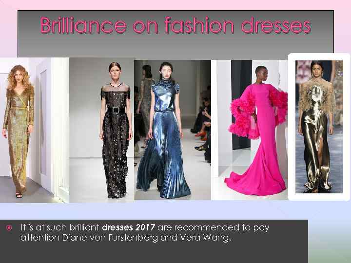 Brilliance on fashion dresses It is at such brilliant dresses 2017 are recommended to