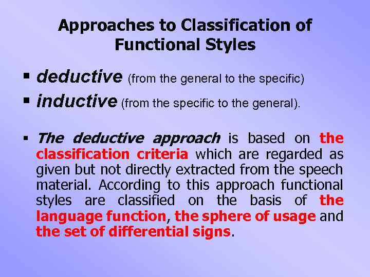 Approaches to Classification of Functional Styles § deductive (from the general to the specific)