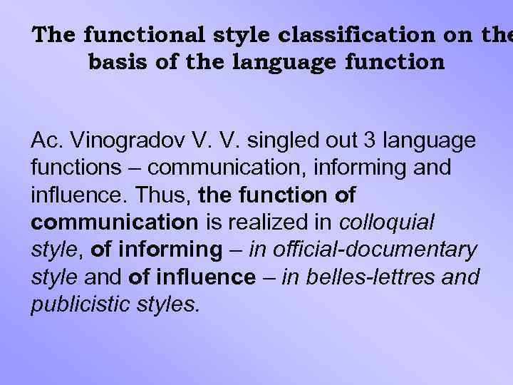 The functional style classification on the basis of the language function Ac. Vinogradov V.