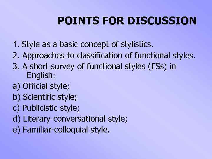 POINTS FOR DISCUSSION 1. Style as a basic concept of stylistics. 2. Approaches to