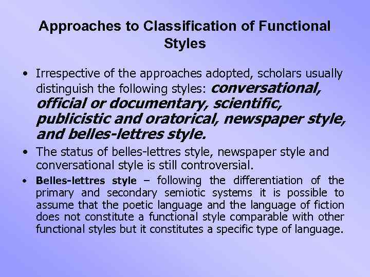 Approaches to Classification of Functional Styles • Irrespective of the approaches adopted, scholars usually