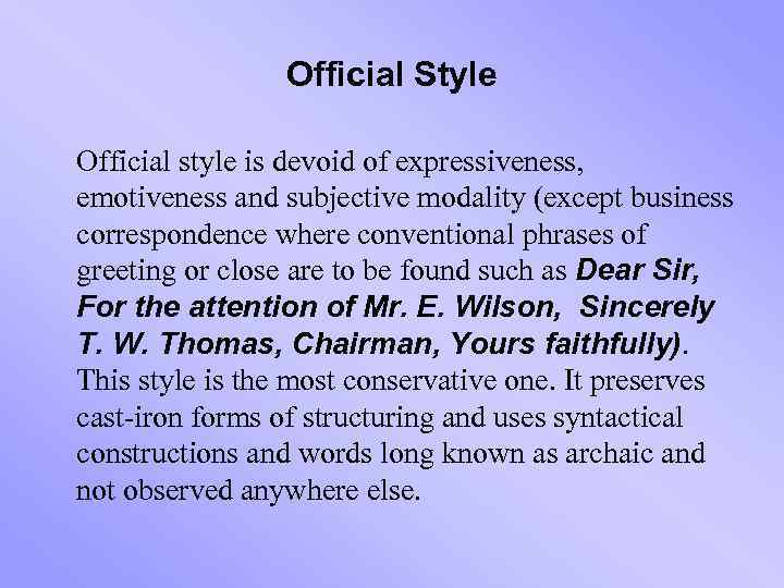 Official Style Official style is devoid of expressiveness, emotiveness and subjective modality (except business