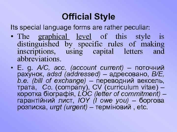 Official Style Its special language forms are rather peculiar: • The graphical level of