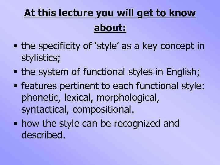 At this lecture you will get to know about: § the specificity of ‘style’
