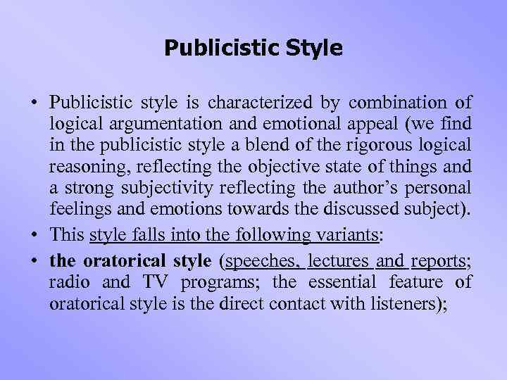 Publicistic Style • Publicistic style is characterized by combination of logical argumentation and emotional