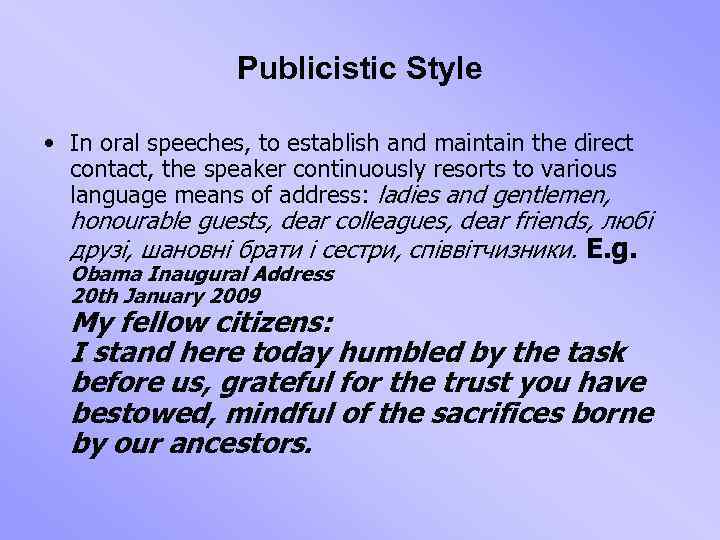 Publicistic Style • In oral speeches, to establish and maintain the direct contact, the