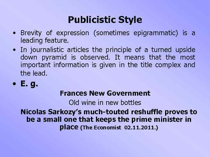 Publicistic Style • Brevity of expression (sometimes epigrammatic) is a leading feature. • In