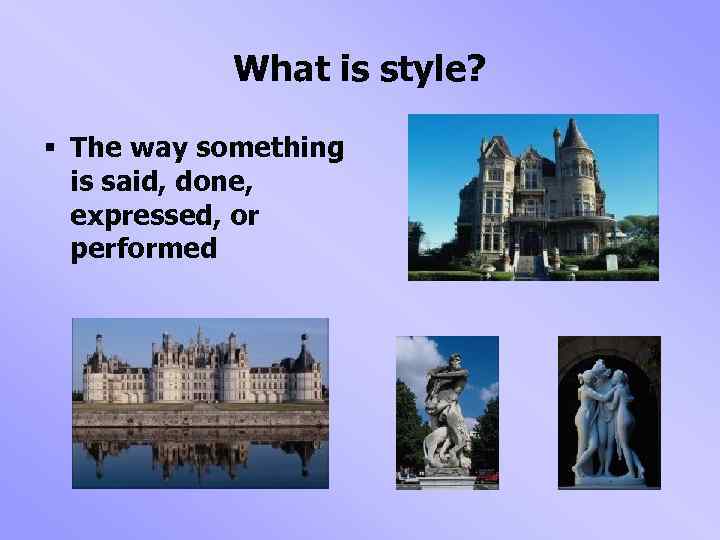 What is style? § The way something is said, done, expressed, or performed 
