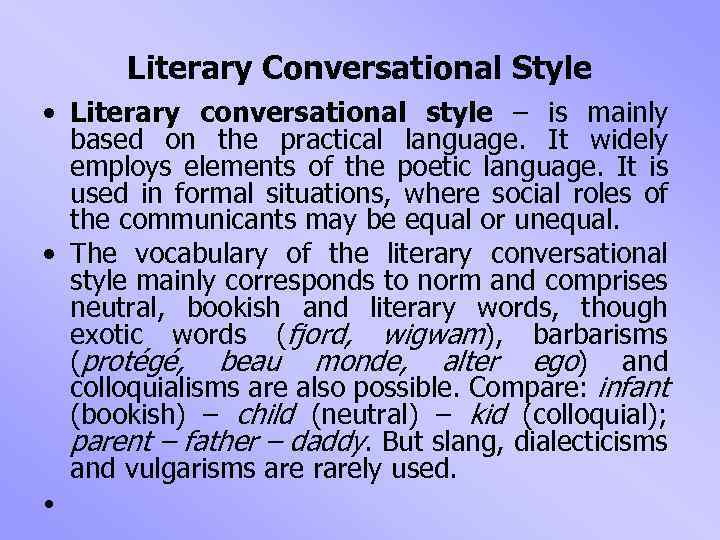 Literary Conversational Style • Literary conversational style – is mainly based on the practical