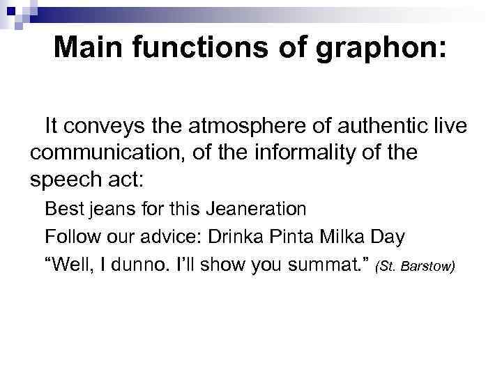 Main functions of graphon: It conveys the atmosphere of authentic live communication, of the