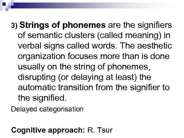 3) Strings of phonemes are the signifiers of semantic clusters (called meaning) in verbal