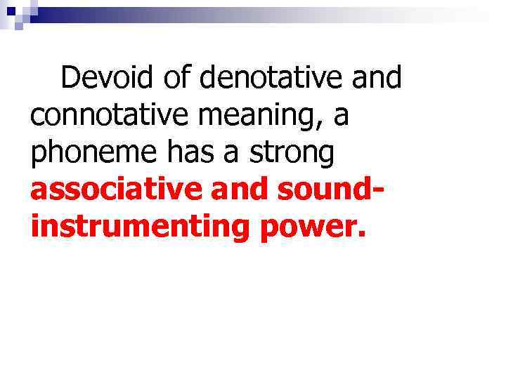 Devoid of denotative and connotative meaning, a phoneme has a strong associative and soundinstrumenting