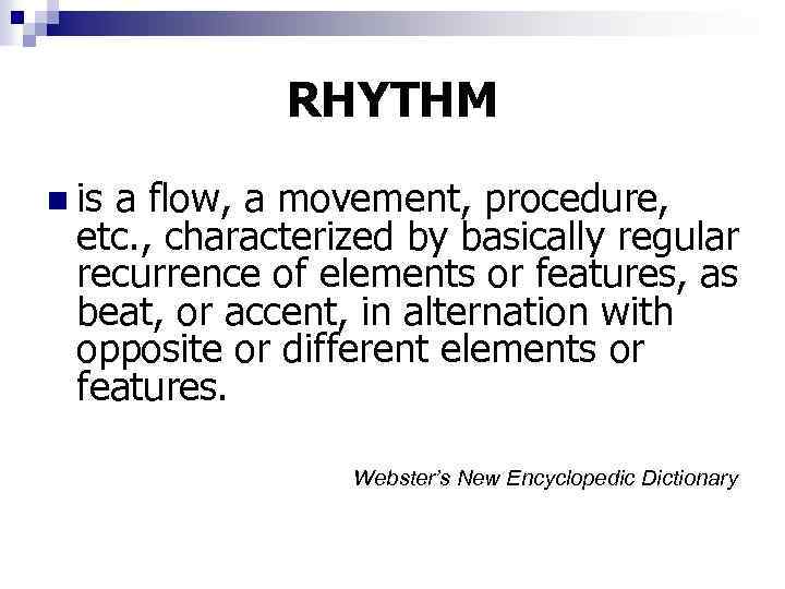 RHYTHM n is a flow, a movement, procedure, etc. , characterized by basically regular