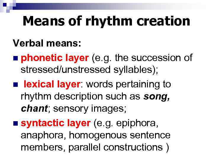 Means of rhythm creation Verbal means: n phonetic layer (e. g. the succession of