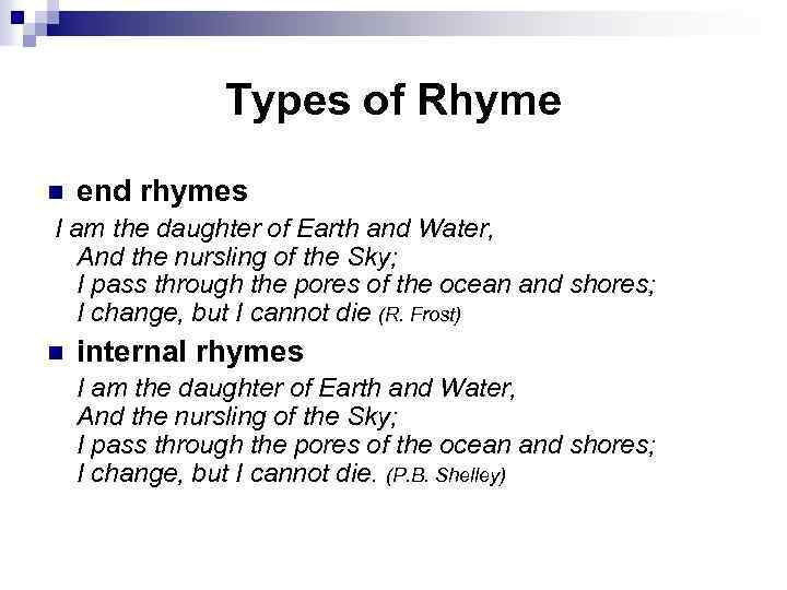 Types of Rhyme n end rhymes I am the daughter of Earth and Water,