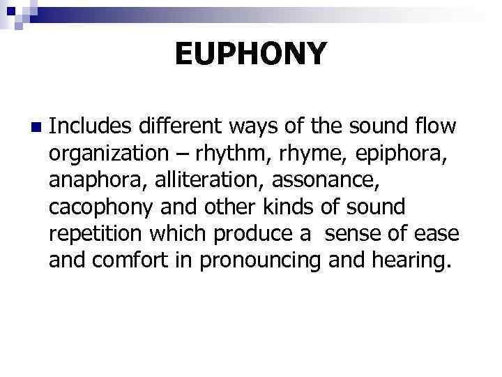 EUPHONY n Includes different ways of the sound flow organization – rhythm, rhyme, epiphora,