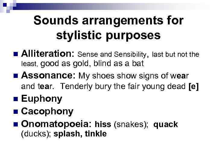 Sounds arrangements for stylistic purposes n Alliteration: Sense and Sensibility, last but not the