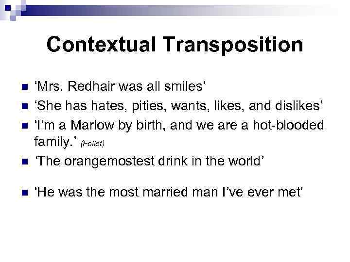 Contextual Transposition n ‘Mrs. Redhair was all smiles’ ‘She has hates, pities, wants, likes,