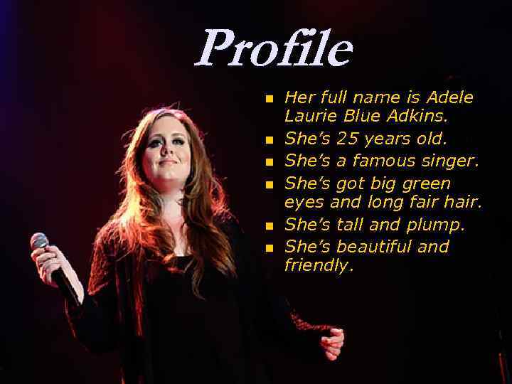 Profile n n n Her full name is Adele Laurie Blue Adkins. She’s 25