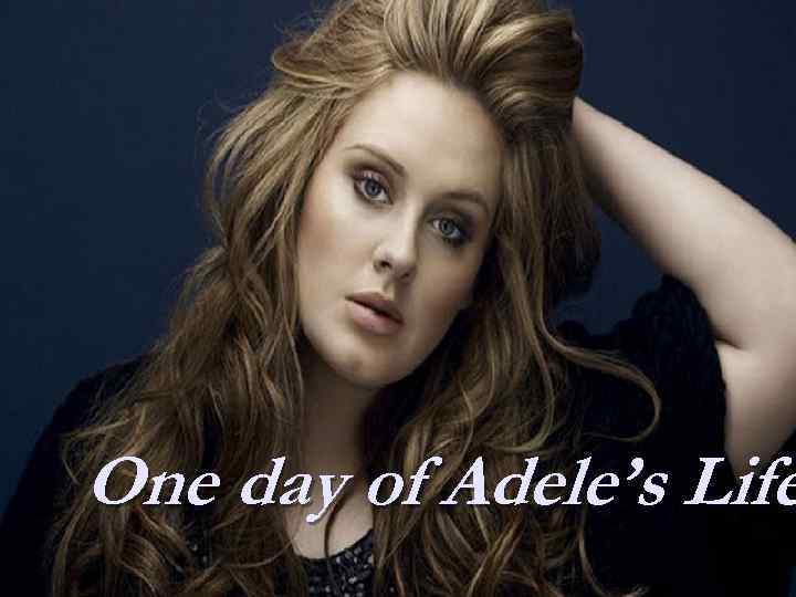 One day of Adele’s Life 