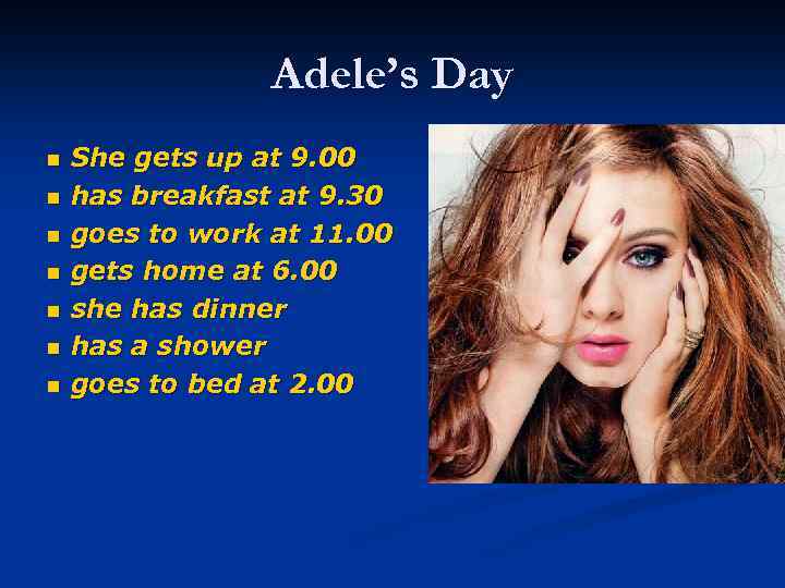 Adele’s Day n n n n She gets up at 9. 00 has breakfast