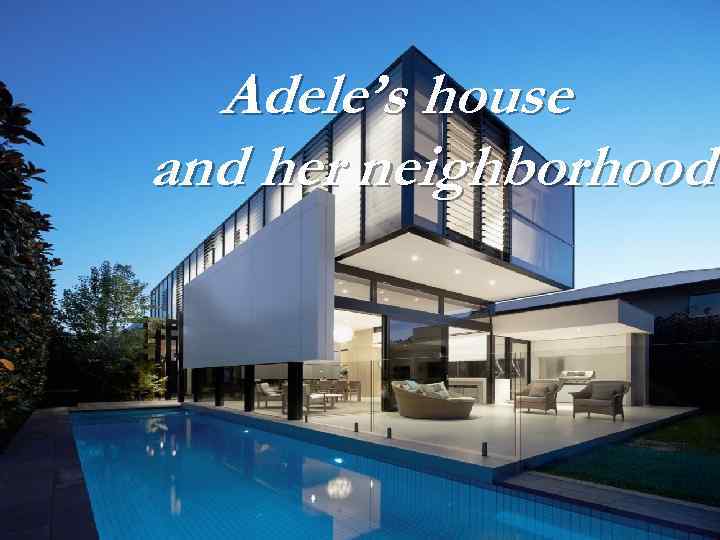 Adele’s house and her neighborhood 