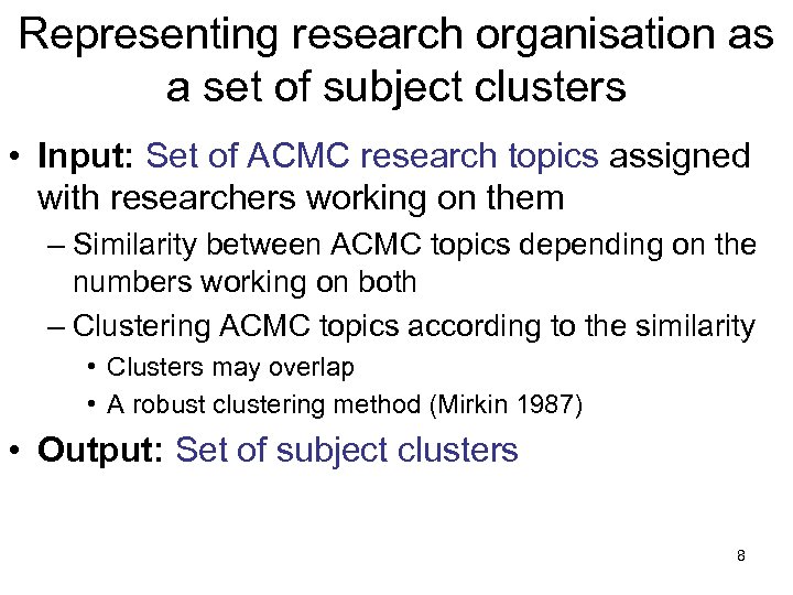 Representing research organisation as a set of subject clusters • Input: Set of ACMC