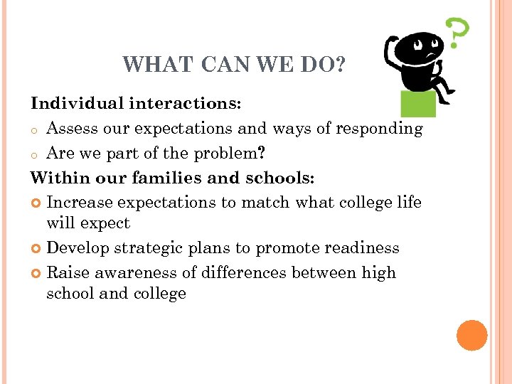 WHAT CAN WE DO? Individual interactions: o Assess our expectations and ways of responding