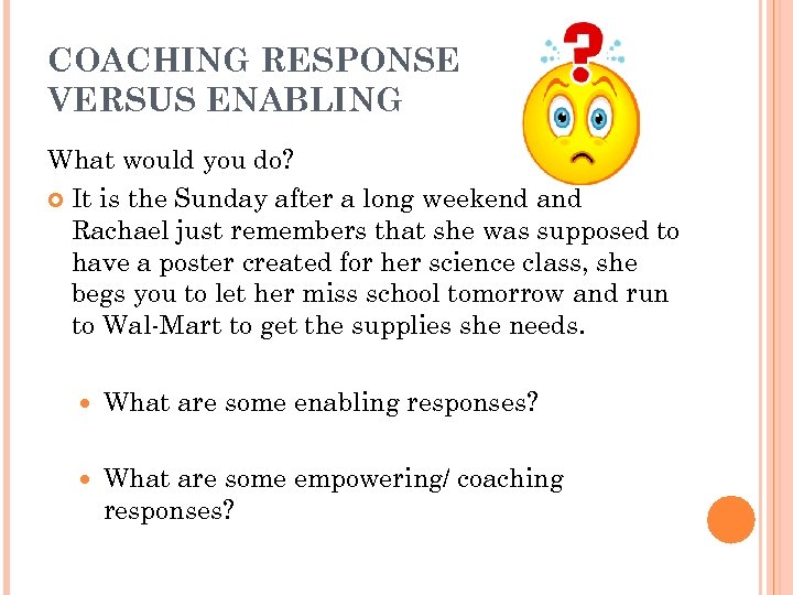 COACHING RESPONSE VERSUS ENABLING What would you do? It is the Sunday after a