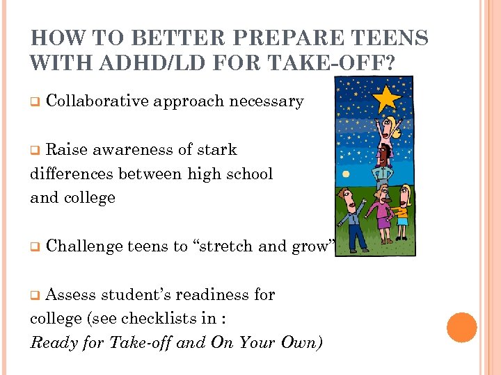 HOW TO BETTER PREPARE TEENS WITH ADHD/LD FOR TAKE-OFF? q Collaborative approach necessary Raise