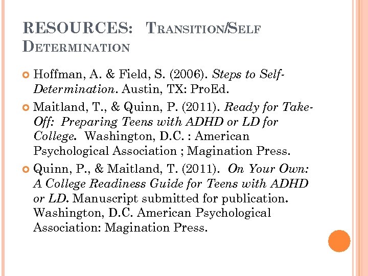 RESOURCES: TRANSITION/SELF DETERMINATION Hoffman, A. & Field, S. (2006). Steps to Self. Determination. Austin,