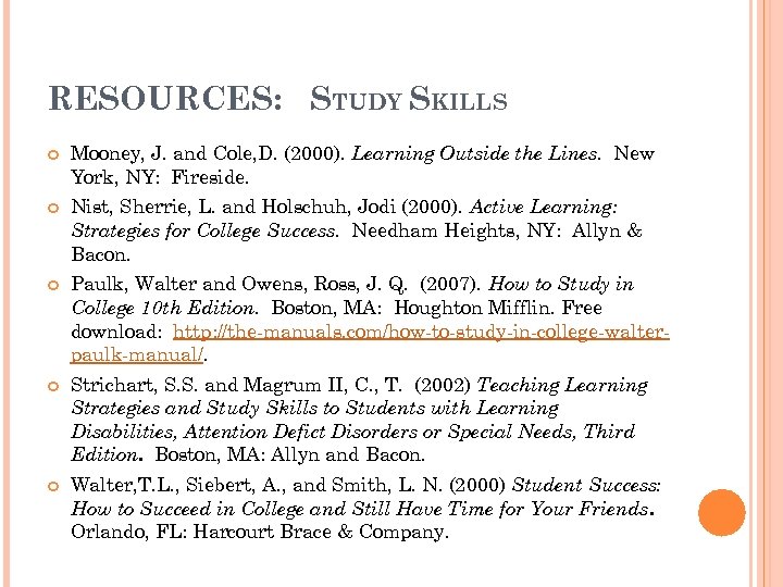 RESOURCES: STUDY SKILLS Mooney, J. and Cole, D. (2000). Learning Outside the Lines. New