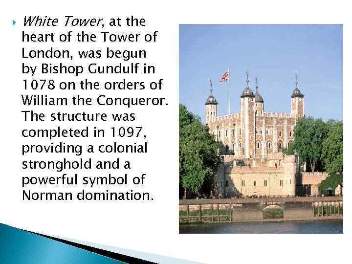  White Tower, at the heart of the Tower of London, was begun by