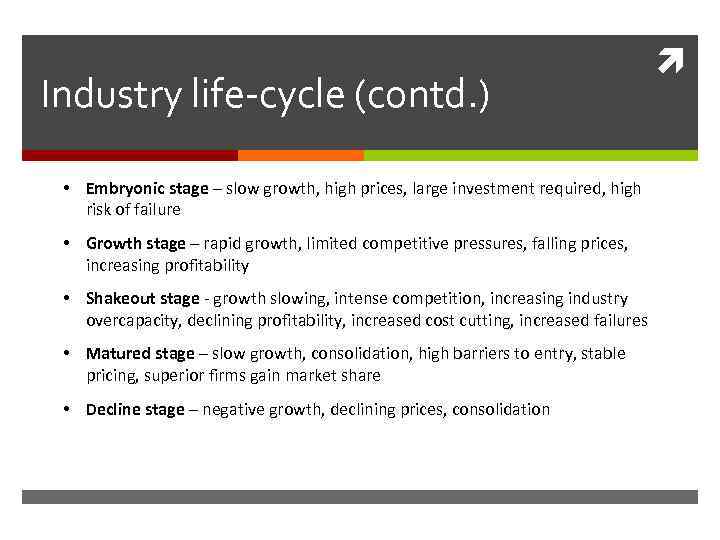 Industry life-cycle (contd. ) • Embryonic stage – slow growth, high prices, large investment