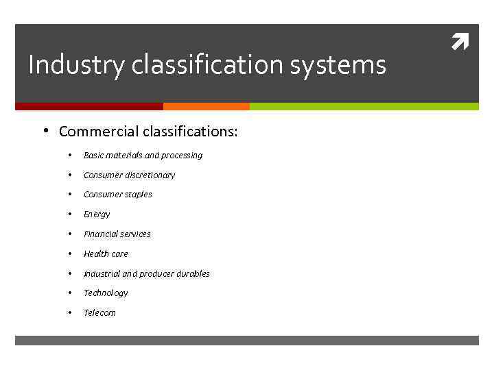 Industry classification systems • Commercial classifications: • Basic materials and processing • Consumer discretionary