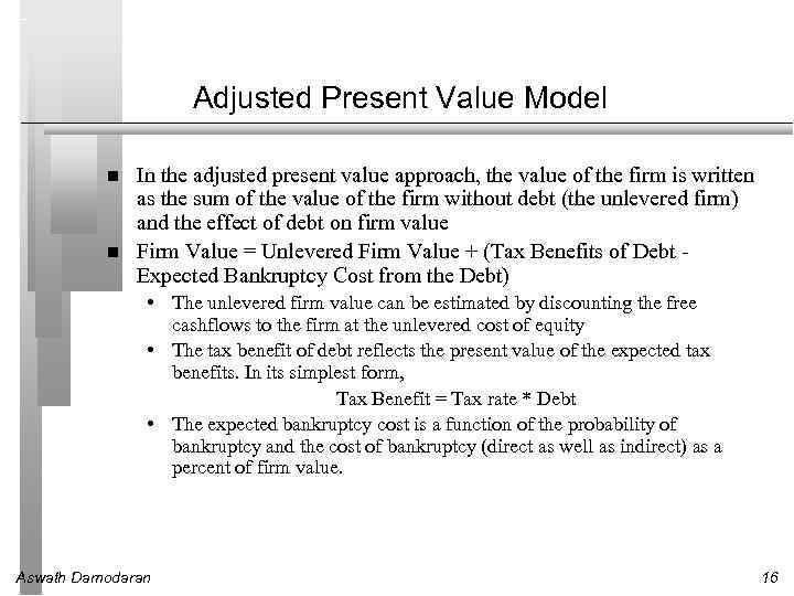 Adjusted Present Value Model In the adjusted present value approach, the value of the