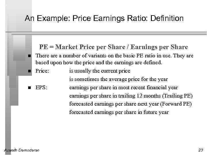 An Example: Price Earnings Ratio: Definition PE = Market Price per Share / Earnings